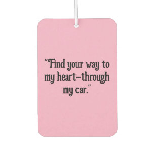 "Find Your Way to My Heart – Through My Car" Car Air Freshener