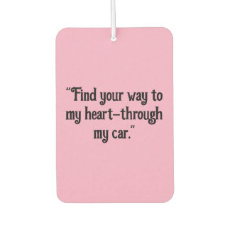 "Find Your Way to My Heart – Through My Car" Car Air Freshener