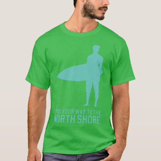 Find Your Way To The North Shore Hawaii TShirt