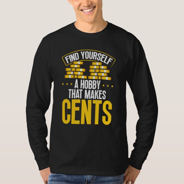 Find Yourself A Hobby That Makes Cents T-Shirt (Front)