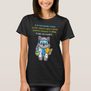 Finding a Cure for Stupidity u2013 Scientist Cat T-Shirt