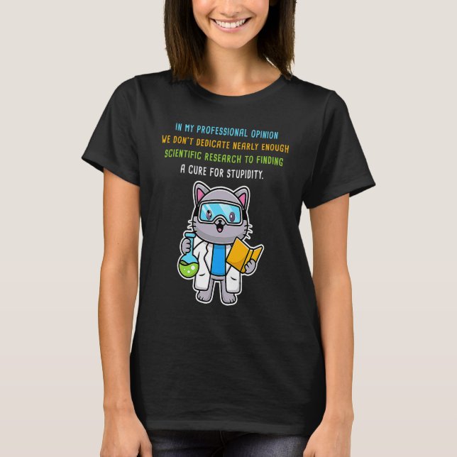 Finding a Cure for Stupidity u2013  Scientist Cat  T-Shirt (Front)