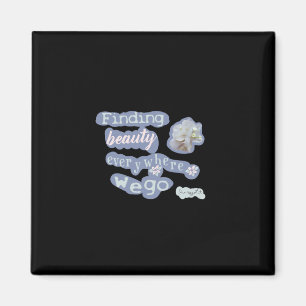 Finding Beauty Everywhere We Go Finding Beauty Col Magnet