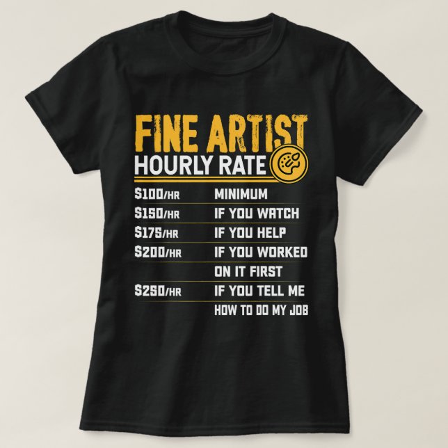 Fine Artist Hourly Rate Funny Art Artwork Painting T-Shirt (Design Front)