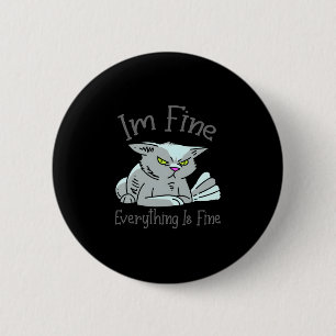 Fine everything is fine funny upset cat for cat 6 cm round badge