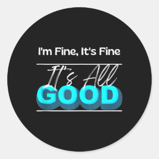 Fine Fine Good Funny Graphic Gift Sleeveless Classic Round Sticker