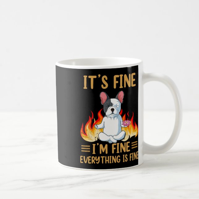 Fine - I'm Fine Everything Is Fine -french Bulldog Coffee Mug (Right)