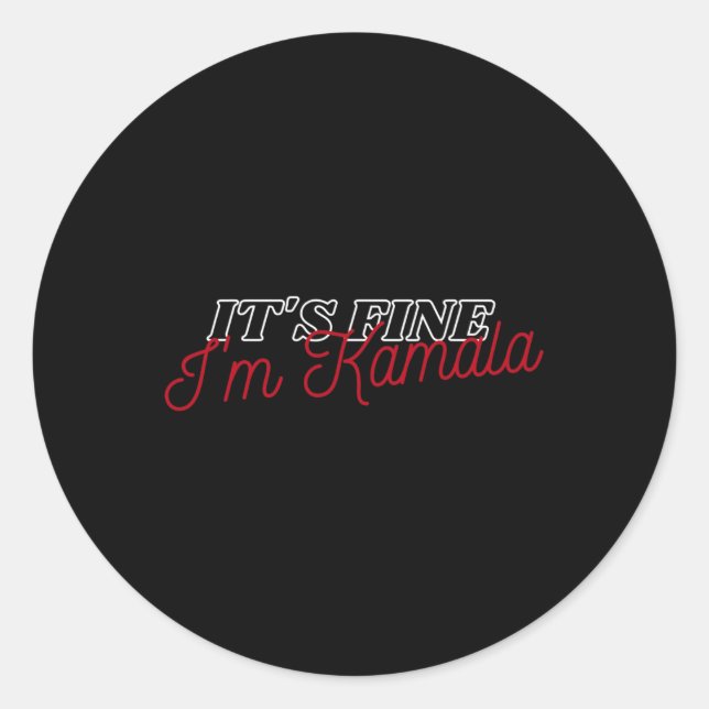 Fine Im Kamala Harris. Its Fine  Classic Round Sticker (Front)
