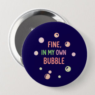 Fine, In My Own Bubble - Pastel Bubble 10 Cm Round Badge