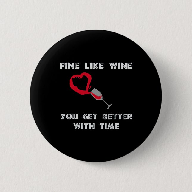Fine Like Wine You Get Better With Time  6 Cm Round Badge (Front)