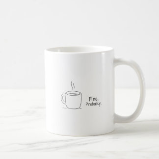 Fine. Probably. Coffee Mug