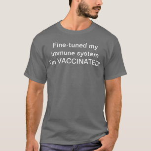 Fine tuned my immune system I’m vaccinated tee