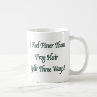 Finer Than Frog Hair Coffee Mug