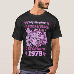 Finest Fisherwomen Born 1978 45th Birthday Fisherm T-Shirt