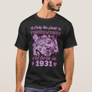 Finest Fisherwomen Trout Born 1931 Womens 92th Bir T-Shirt