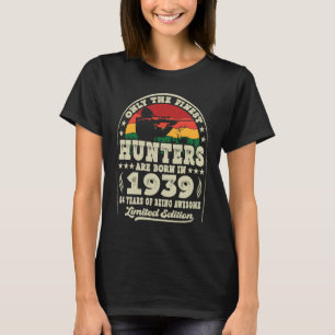 Finest Hunters Are Born In 1939 Deer Hunting 84th T-Shirt