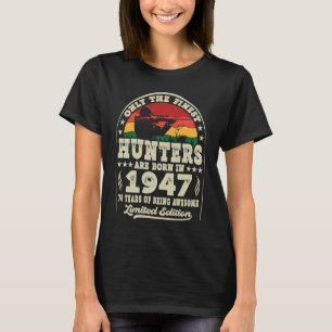 Finest Hunters Are Born In 1947 Deer Hunting 76th T-Shirt
