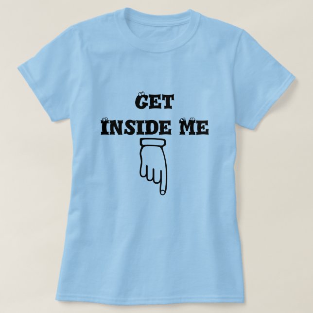 Finger pointing down and text get inside me T-Shirt (Design Front)