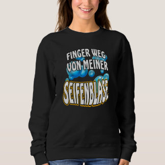 Finger weg von meiner Soap Bubble Saying dream q Sweatshirt