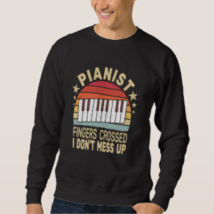 Fingers crossed I don't mess up women piano retro  Sweatshirt