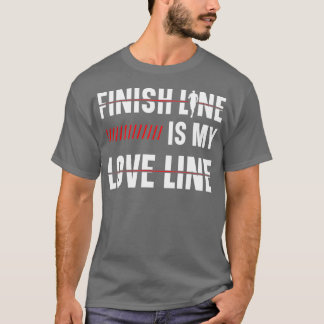 Finish Line Is My Love Line Runner Marathon Appare T-Shirt
