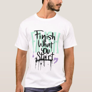 Finish What You Start Graffiti Motivation T-Shirt