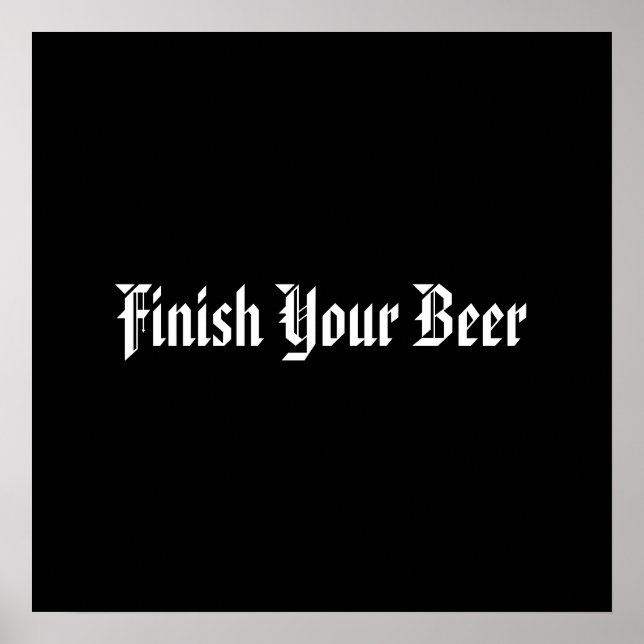 Finish Your Beer Poster (Front)