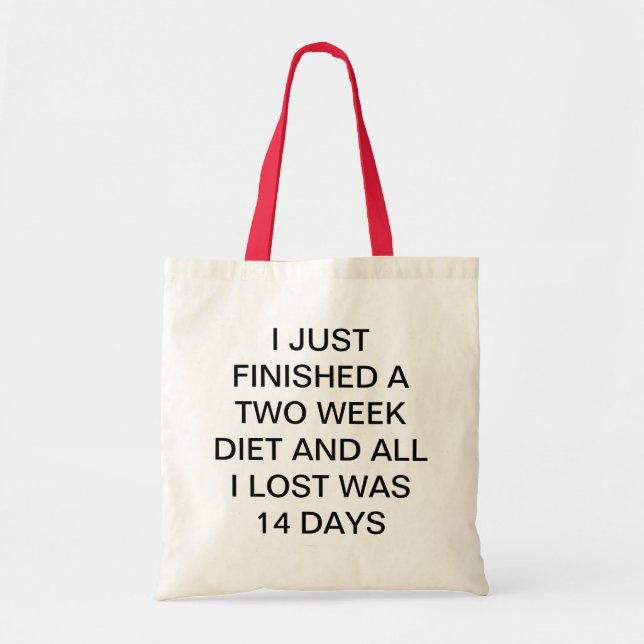 FINISHED A 2 WEEK DIET ALL I LOST WAS 14 DAYS TOTE BAG (Front)