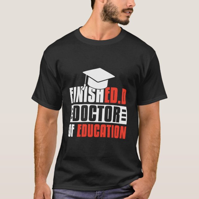 Finishedd Edd Doctor Of Education T-Shirt (Front)