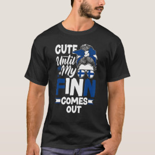 Finland Finnish Flag Cute Until My Finn Comes Out  T-Shirt