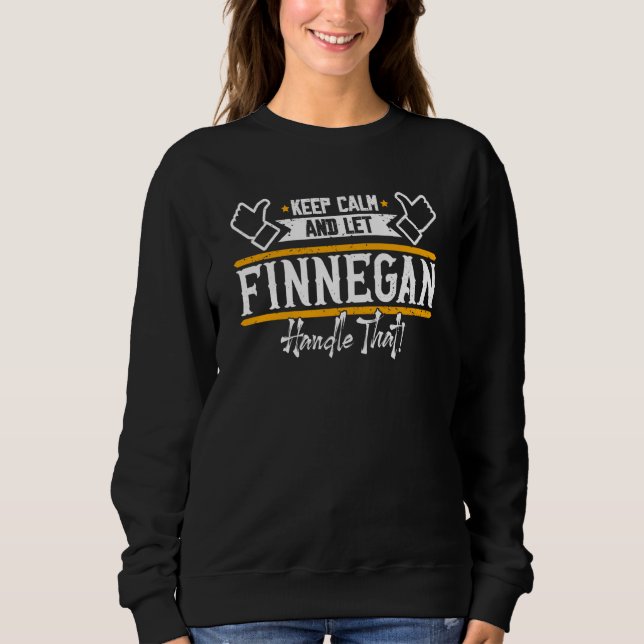 Finnegan Keep Calm and let Finnegan handle that Sweatshirt (Front)