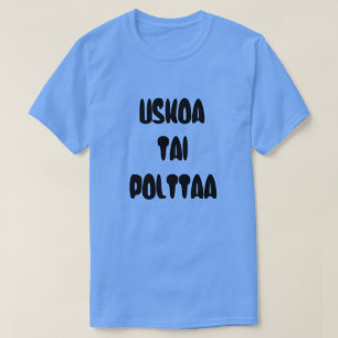 Finnish Word believe or burn T-Shirt