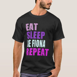 Fiona Eat Sleep Be Repeat Fiona T-Shirt