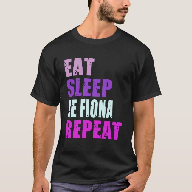 Fiona Eat Sleep Be Repeat Fiona T-Shirt (Front)