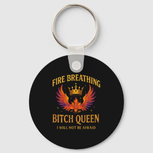 Fire Breathing Queen I Will Not Be Afraid Fantasy  Key Ring