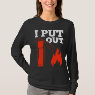 Fire extinguisher Fireman Funny Firefighter Quote T-Shirt