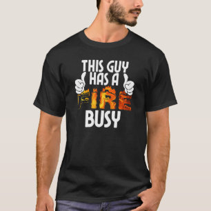 Fire Fighter This Guy Has A Fire Busy T-Shirt