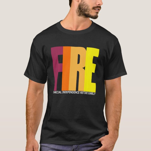 Fire Financial Independence Retire Early T-Shirt (Front)