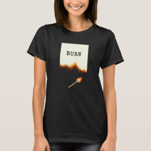 Fire Fire Burn Pyrotechnics Flame T-Shirt