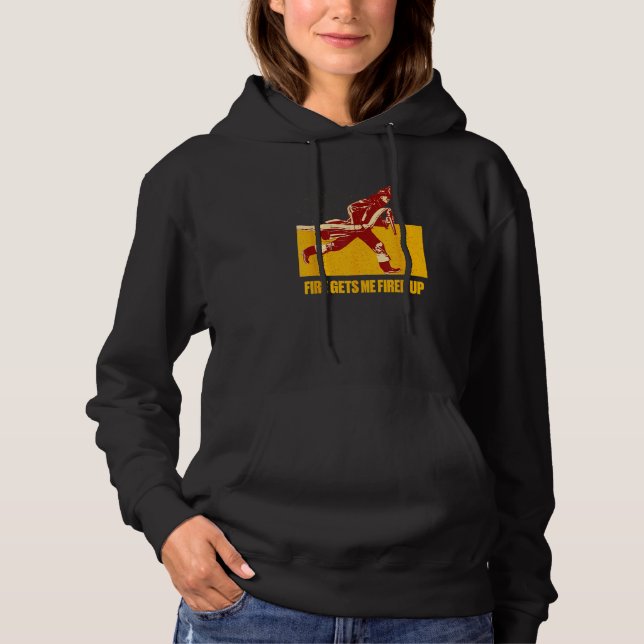 Fire Gets Me Fired Up  Firefighter Humor Fireman M Hoodie (Front)