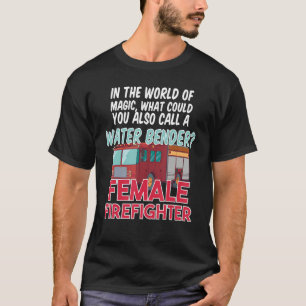 Fire House Department Work Fire Truck Female Firef T-Shirt