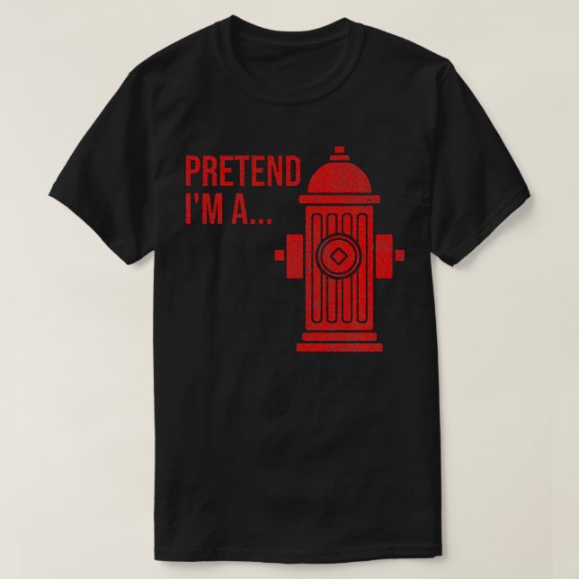 FIRE HYDRANT HALLOWEEN COSTUME PRETEND IM A FIRE H T-Shirt (Design Front)