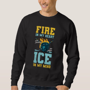 Fire In My Heart Ice In My Mind Hockey Sweatshirt
