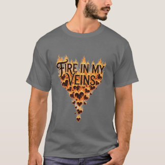 Fire In My Veins – Flaming Heart Inspirational Typ T-Shirt