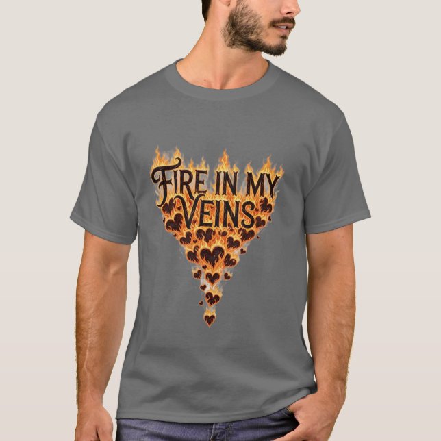 Fire In My Veins – Flaming Heart Inspirational Typ T-Shirt (Front)