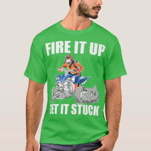 Fire It Up Get It Stuck Quad Bike Rider  505 T-Shirt