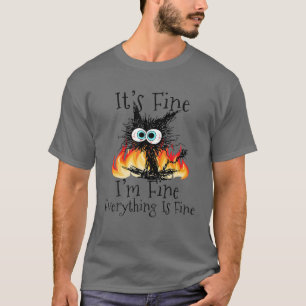 Fire It's Fine I'm Fine Everything Is Fine Funny B T-Shirt