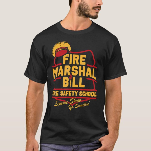 Fire Marshal Bill Fire Safety School  Firefighter T-Shirt (Front)