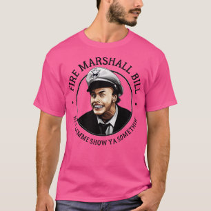 Fire Marshall Bill T-Shirt