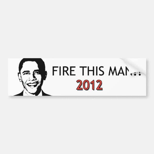 Fire this Man! Bumper Sticker (Front)